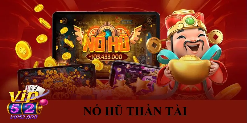 Nổ Hũ Thần Tài - Cơ Hội Đổi Đời Mà Bạn Không Thể Bỏ Lỡ